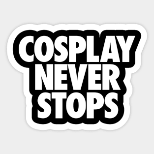 Cosplay Never Stops Sticker